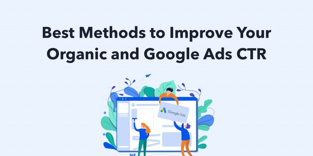 6 Methods to Improve Your Organic and Google Ads CTR