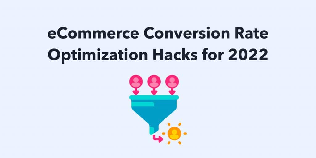 5 Proven eCommerce Conversion Rate Optimization Hacks for 2022