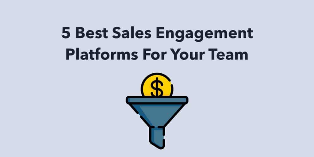 5 Best Sales Engagement Platforms For Your Team
