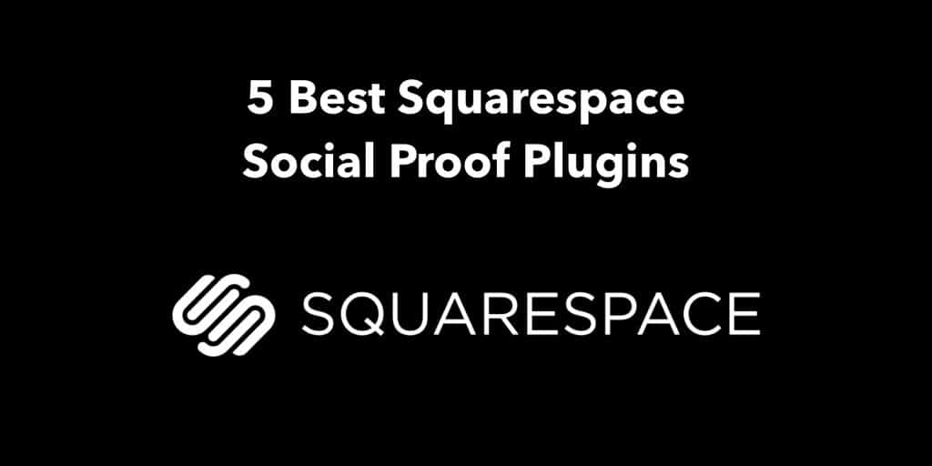 5 Best Squarespace Social Proof Plugins in 2022