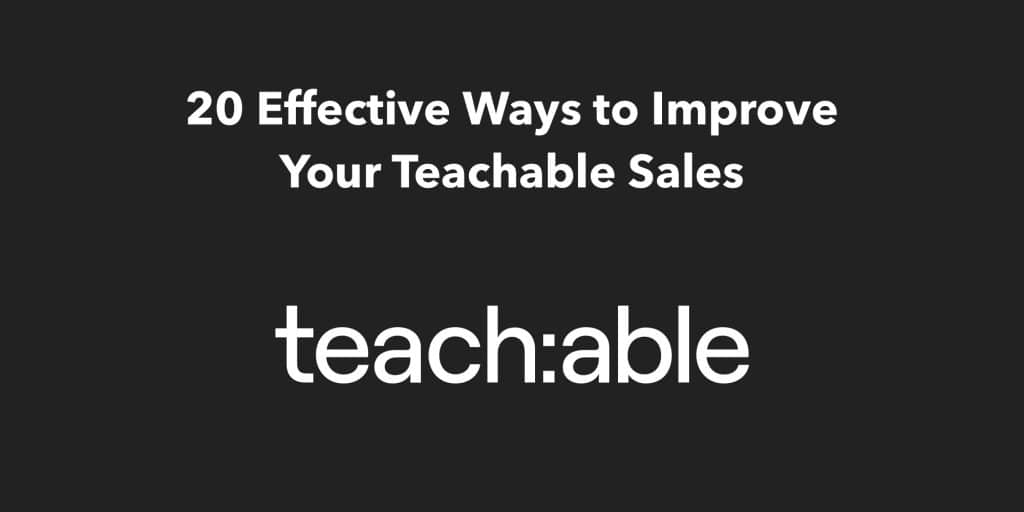 20 Effective Ways to Improve Your Teachable Sales
