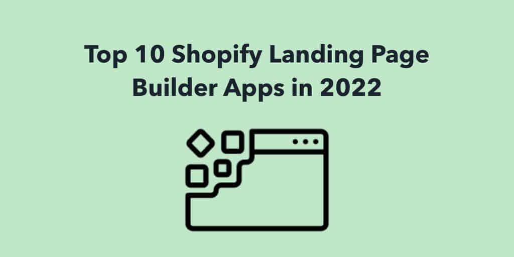 Top 10 Shopify Landing Page Builder Apps in 2022