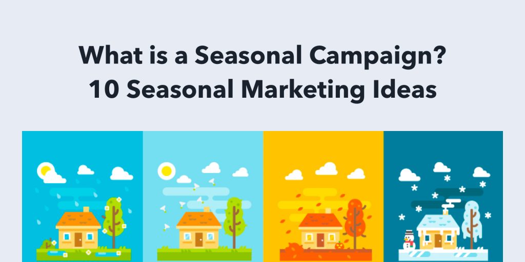 What is a Seasonal Campaign? 10 Seasonal Marketing Ideas