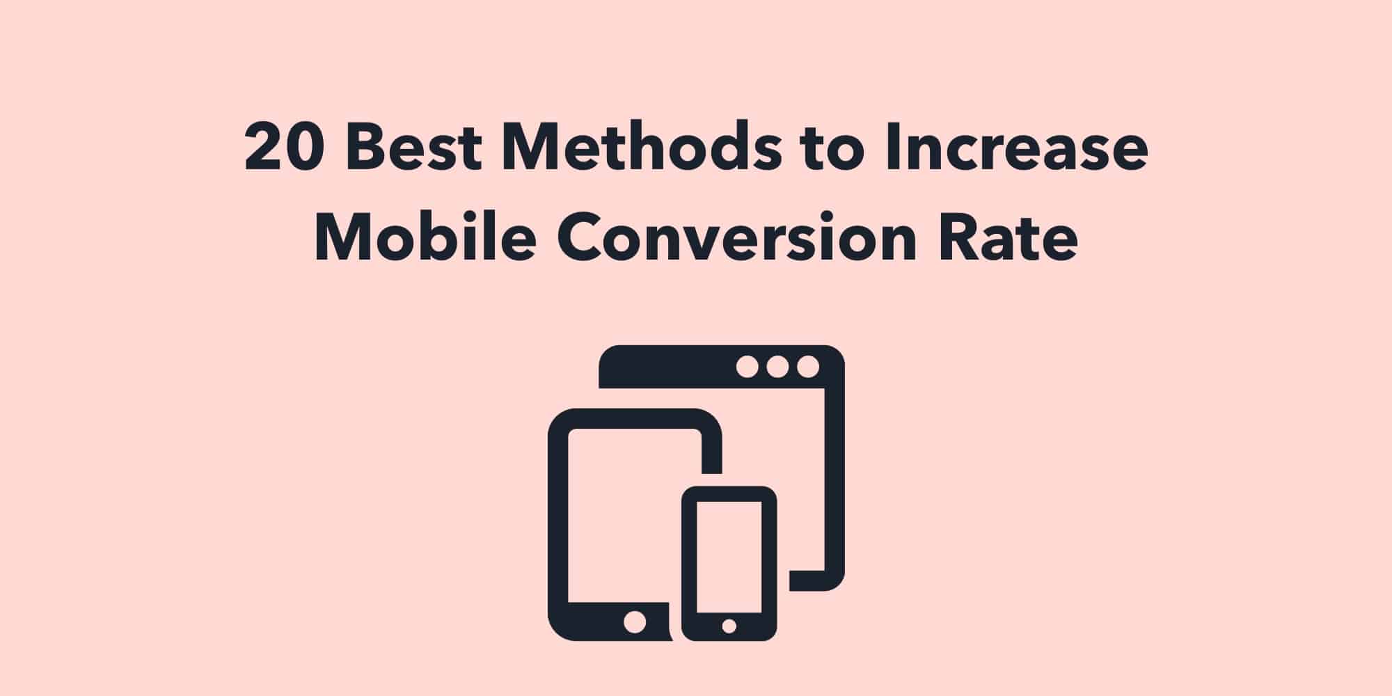 20 Best Methods to Increase Mobile Conversion Rate
