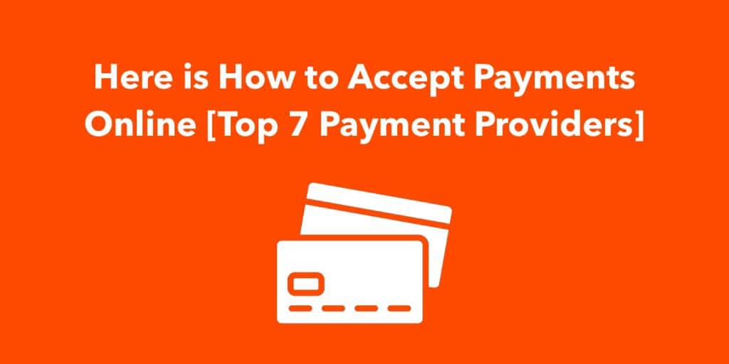 Here is How to Accept Payments Online [Top 7 Payment Providers]