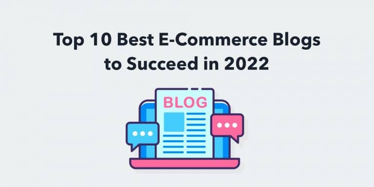 Top 10 Best E-Commerce Blogs to Succeed in 2022