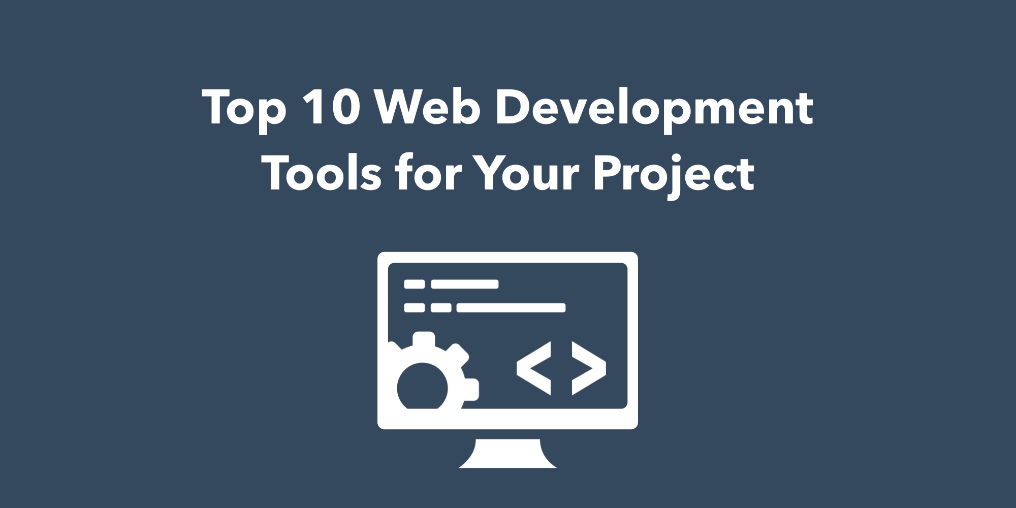 Top 10 Web Development Tools for Your Project