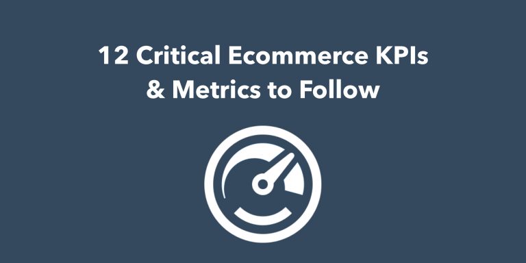 12 Critical Ecommerce KPIs & Metrics to Follow