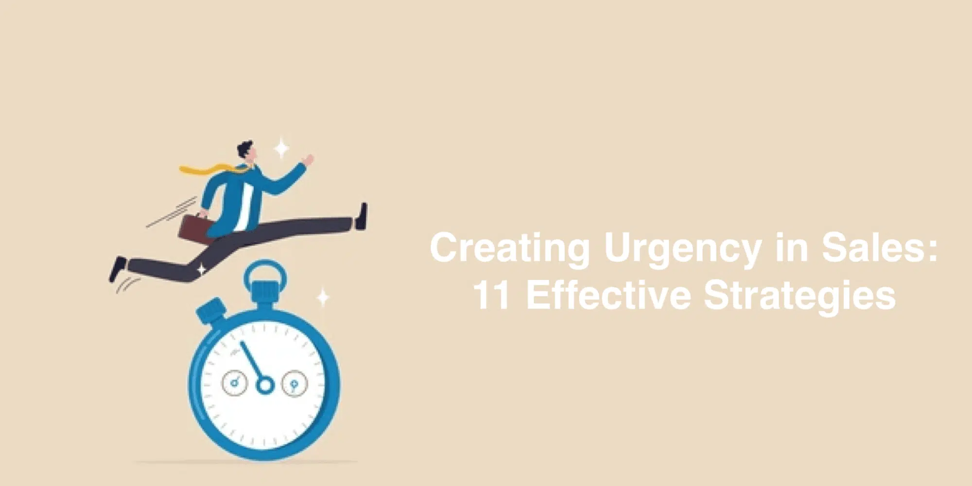 Creating Urgency in Sales: 11 Effective Strategies